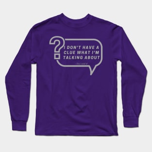 I dont have a Clue Long Sleeve T-Shirt